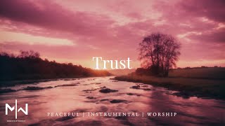 Trust  Soaking Worship Music Into Heavenly Sounds  Instrumental Soaking Worship [upl. by Burke]