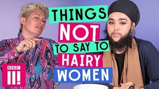 Things Not To Say To Hairy Women [upl. by Kihtrak172]