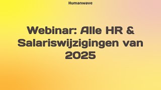 Webinar  Alle HR amp Salarisveranderingen 2025  Humanwave [upl. by Jory]