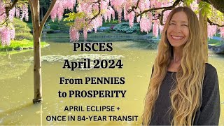 Pisces April 2024 FROM PENNIES to PROSPERITY Astrology Horoscope Forecast [upl. by Inus]