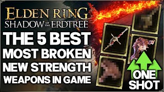 Shadow of the Erdtree  The 5 New Best MOST OP Strength Weapons in Game  Build Guide  Elden Ring [upl. by Selmore]