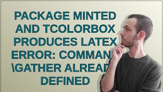 Package minted and tcolorbox produces LaTeX Error Command \gather already defined [upl. by Schou667]