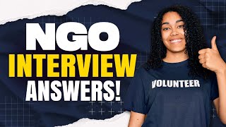 NGO INTERVIEW QUESTIONS amp ANSWERS How to Pass a NonGovernment Organization Interview [upl. by Mcguire89]