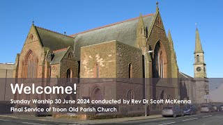 Sunday Worship 30 June 2024  Final Service of Troon Old Parish Church [upl. by El56]