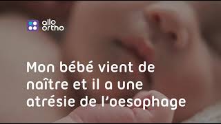 Mon bébé vient de naître et il a une atrésie de l’oesophage [upl. by Eserrehs]