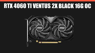 Видеокарта MSI GeForce RTX 4060 Ti VENTUS 2X BLACK 16G OC [upl. by Carlisle]