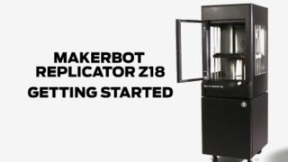 MakerBot Replicator Z18  Getting Started [upl. by Dorolice]