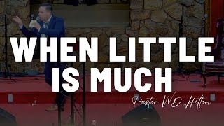 When Little Is Much  Pastor WD Hilton November 10 2024 [upl. by Kally787]