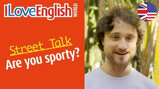 Are you sporty – ENGLISH STREET TALK – I Love English World — summer 2024 [upl. by Jenica68]