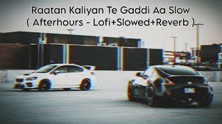 Raatan Kaliyan Te Gaddi Aa Slow  Afterhours  SlowedLofiReverb 2022 [upl. by Ellehcen]