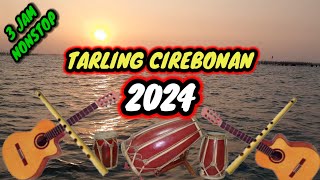 TARLING CIREBONAN 2024 FULL 3 JAM NONSTOP [upl. by Connelley]