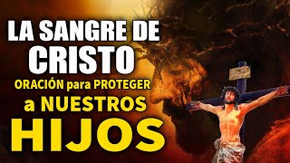 Oración a la SANGRE DE CRISTO 🩸 ORACIÓN para PROTEGER a NUESTROS HIJOS con LA SANGRE DE CRISTO [upl. by Eppesiug317]