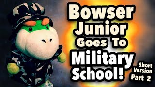 Bowser Junior Goes To Military School Part 2 Short Version [upl. by Farica158]