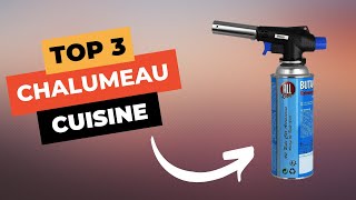 🔥 TOP 3  Meilleur Chalumeau de Cuisine 2024 [upl. by Ellerrad]