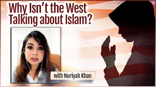 Why Isnt the West Talking about Islam with Nuriyah Khan [upl. by Otrebmal]