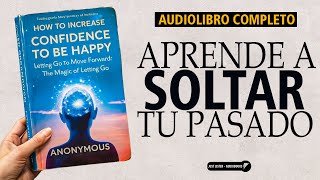 Cómo Aumentar la Confianza Aprende a Soltar tu Pasado  Autor Anónimo  Audiolibro Espiritual [upl. by Minetta626]