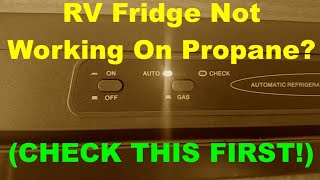 RV Fridge Not Working On Propane CHECK THIS FIRST [upl. by Fields]