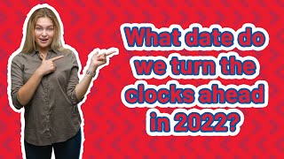 What date do we turn the clocks ahead in 2022 [upl. by Maegan]