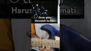 Cover Gitar Haruskah ku mati  Ada band [upl. by Esinart]