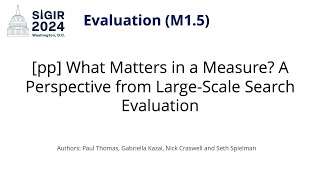 SIGIR 2024 M15 pp What Matters in a Measure [upl. by Baynebridge]