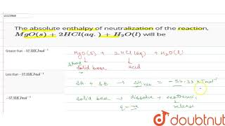 The absolute enthalpy of neutralization of the reaction MgOs2HClaqH2Ol will be [upl. by Green428]