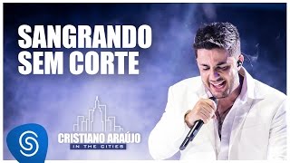 Cristiano Araújo  Sangrando sem Corte DVD In The Cities Video Oficial [upl. by Woolcott]