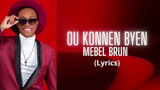 Mebel Brun Ou konnen byen lyrics [upl. by Siravrat]