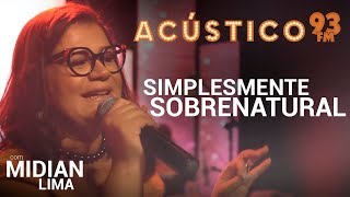 Midian Lima  SIMPLESMENTE SOBRENATURAL  Acústico 93  AO VIVO  2019 [upl. by Bortman]