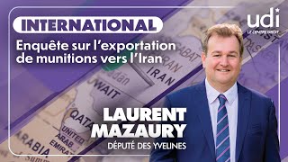 Laurent Mazaury Député des Yvelines  Enquête sur lexportation de munitions vers lIran [upl. by Arama914]