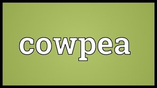 Cowpea Meaning [upl. by Eronaele]