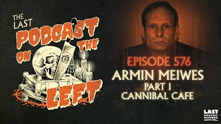 Episode 576 Armin Meiwes Part I  Cannibal Café [upl. by Afra]