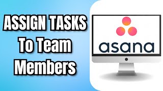 How To ASSIGN TASKS To Team Members In ASANA [upl. by Janeczka]