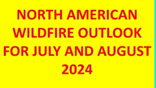 The North American Wildfire Outlook for July and August 2024 [upl. by Proffitt]