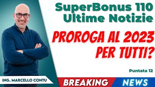 Superbonus 110 Ultime Notizie  Proroga al 2023 per tutti [upl. by Renferd]