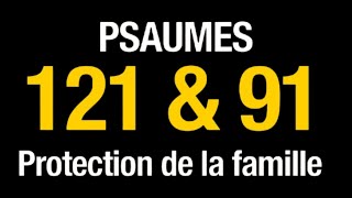 PSAUME 91 et 121 POUR PROTEGER SA MAISON ET SA FAMILLE  LEternel est mon Réfuge [upl. by Sabian]