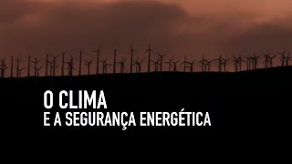 O Clima e a Segurança Energética [upl. by Nnaeiram80]