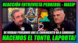 🤢REACCIONO A LA ENTREVISTA DE PEDREROL A MASIP🤢PONIENDO EN PELIGRO AL BARÇA en EL CHIRINGUITO🔥 [upl. by Daryl111]