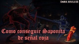 Cómo conseguir Saponita de señal roja  Dark Souls 3 [upl. by Rehpotsirhcnhoj210]