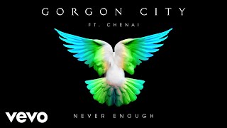 Gorgon City  Never Enough Audio ft Chenai [upl. by Gwennie438]