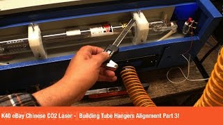 K40 eBay Chinese CO2 Laser  Building Tube Hangers Alignment Part 3 [upl. by Irtak]