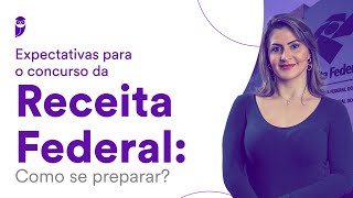 Expectativas para o concurso da Receita Federal Como se preparar [upl. by Pierrepont29]