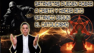 SATANISTAS PUEDEN ROBAR A CRISTO Y HACER RITO SATANICO SEGUN EL CATOLICISMO [upl. by Ayotahc]