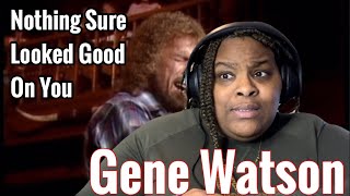 GENE WATSON  NOTHING SURE LOOKED GOOD ON YOU REACTIONgenewatson reaction [upl. by Etteve]