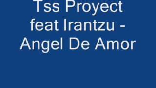 tss proyect feat irantzu angel de amor [upl. by Dnaltiac107]