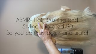 ASMR  hair brushing and styling  no talking  rotated 90 degrees so you can lay down and watch [upl. by Aisinoid]