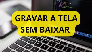 Como Gravar a TELA do PC Sem Baixar Aplicativo Tutorial para Computador e Notebook [upl. by Ayt468]