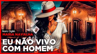 Ponto de Maria Navalha  Eu não vivo com homem [upl. by Amaj]