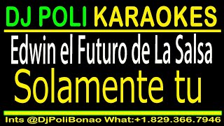 Edwin el Futuro de La Salsa  Solamente tu KARAOKE DJ Poli [upl. by Ajan114]