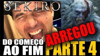 Sekiro  DO COMEÇO AO FIM Parte 4  ARREGOU [upl. by Wartow]