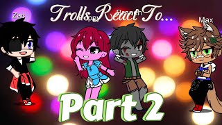 Trolls react to Part 2 [upl. by Helban]